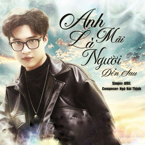 Anh Mãi Là Người Đến Sau