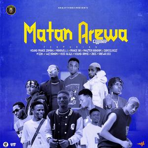 Matan Arewa (feat. Makavelli, M Son, Wiz Kaham, Y Cee Alaji, Sadiq Bozz, Young Armie, 2 Bee, Arewa CEO, Young Prince Zamani, Mr Bandam & Prince Ak)