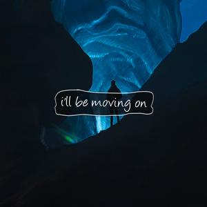 i'll be moving on