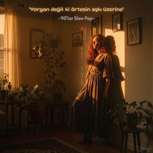 Yorgan değil ki örtesin aşkı üzerine (90'lar Slow Pop)