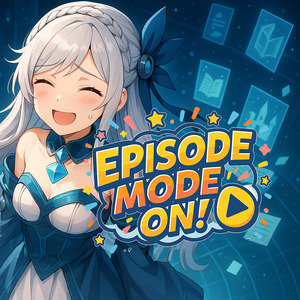 EPISODE MODE ON!