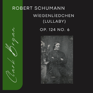 Schumann Op. 124 No. 6 Wiegenliedchen (Lullaby)