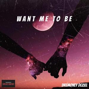 Want Me To Be