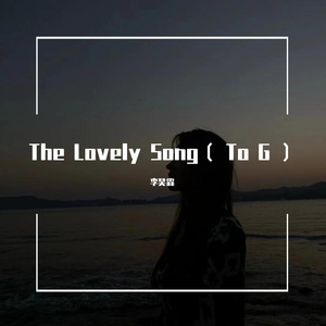 The Lovely Song（ To G ）