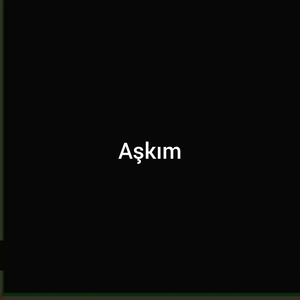 Aşkım