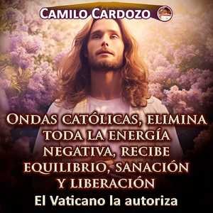 Ondas Católicas, Elimina Toda La Energía Negativa, Recibe Equilibrio, Sanación Y Liberación El Vaticano La Autoriza