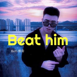 Beat him