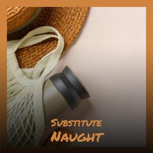 Substitute Naught