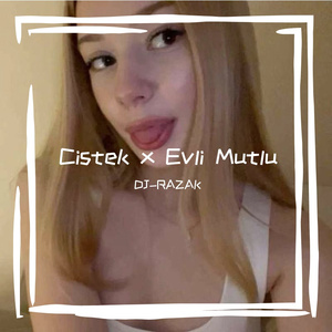 Cistek x Evli Mutlu