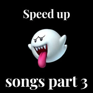 Speed up songs part 3