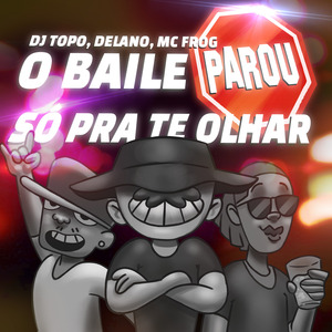 O Baile Parou Só pra Te Olhar