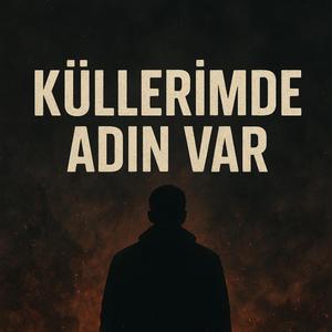 Küllerimde Adın Var(Sönmüyor içimde)
