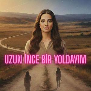 Uzun İnce Bir Yoldayım