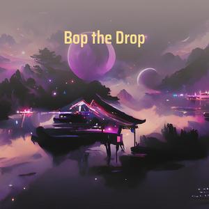 Bop the Drop