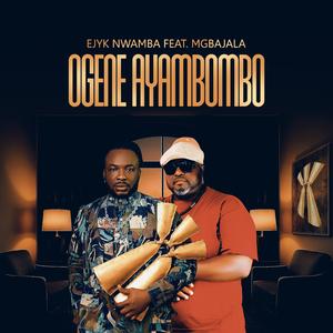 Ogene Ayambombo (feat. Mgbajala)