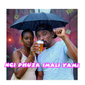 Ngi Phuza imali yami
