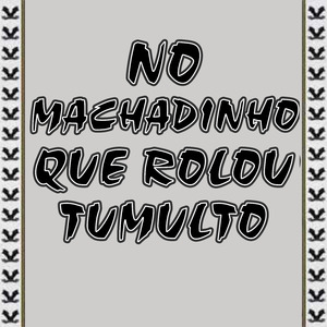 No Machadinho Que Rolou Tumulto
