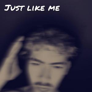 just like me