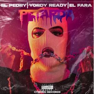 Petarda (feat. Yordy Ready, El Fara King & Pedry Mexicano)