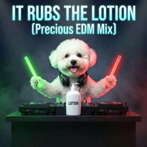It Rubs the Lotion (Precious EDM Mix)