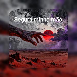 Segura minha mão