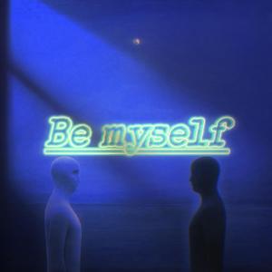 Be myself