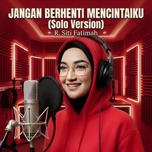 Jangan Berhenti Mencintaiku