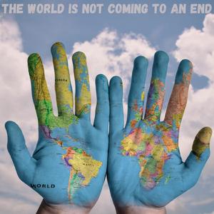 The World Is Not Coming To An End (A Song Of Hope)