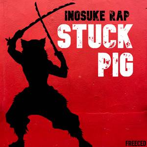 Inosuke Rap: Stuck Pig