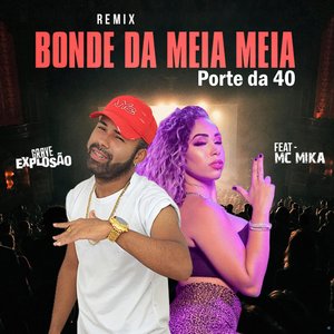 Bonde da Meia Meia, Porte da 40 (feat. Mc Mika)