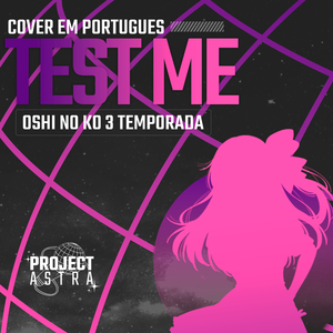 TEST ME (Oshi No Ko) (Portuguese Version)