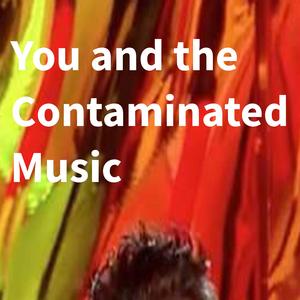 You and the Contaminated Music