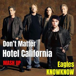加州旅馆 x Don't Matter - Eagles/Knowknow【Mashup】