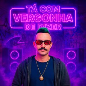 Tá com Vergonha de Dizer