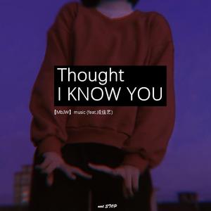 Thought I know you