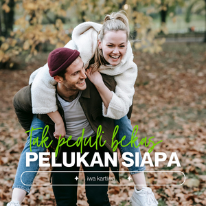 Tak Peduli Bekas Pelukan Siapa