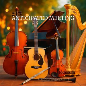 ANTICIPATED MEETING