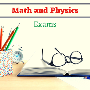 Math and Physics Exams