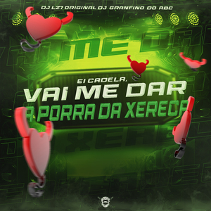 Eai Cadela, Vai Me Dar a Porra da Xereca