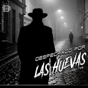 Despechado por las Huevas