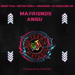 Mafriends Angu (feat. Benny Fyah, Nettoh Tanka, Hensoman Zimjamaican & DJ GODFATHER ZW)