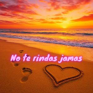 No te rindas jamas