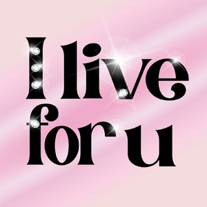 I live for u