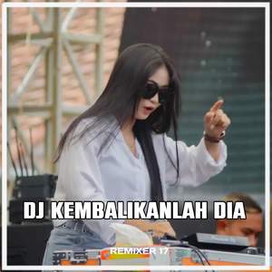 KEMBALIKANLAH DIA (Remix)