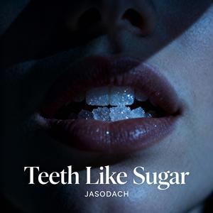 Teeth Like Sugar.