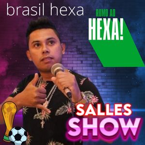 Brasil Hexa Com Salles Show