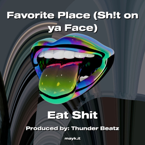 Favorite Place (s***t on ya Face)