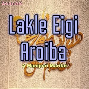 Lakle Eigi Aroiba (feat. Ameen Alam) (A Manipuri Marifat)
