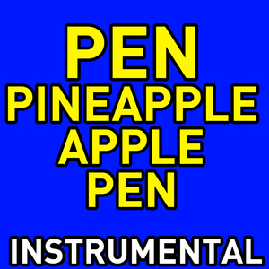 Pen Pineapple Apple Pen (Instrumental of PPAP)