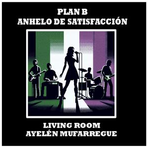 Plan B: Anhelo De Satisfacción (with Ayelén Mufarregue)